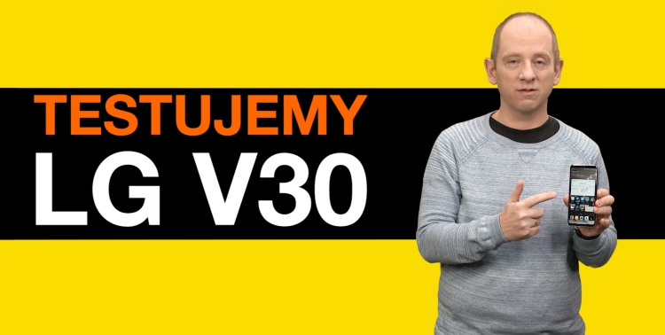 Testujemy LG V30 – smartfon filmowany smartfonem