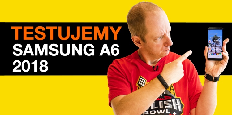 Testujemy Samsunga A6 2018
