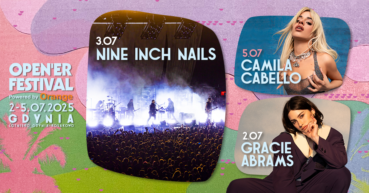 Nine Inch Nails, Camila Cabello i Gracie Abrams na Open’erze ’25